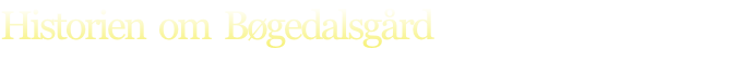 Historien  om  Bøgedalsgård
