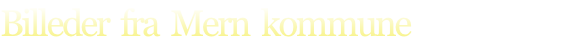 Billeder  fra  Mern  kommune
