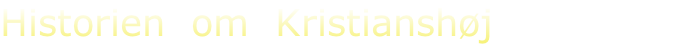 Historien  om  Kristianshøj																																											
